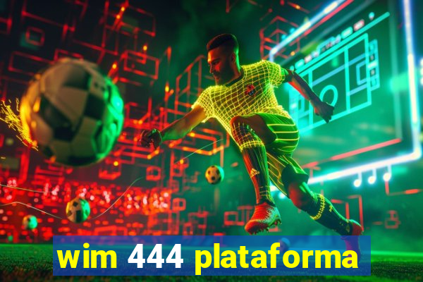 wim 444 plataforma