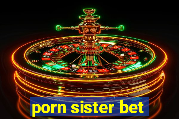 porn sister bet