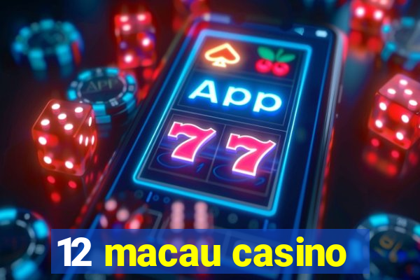 12 macau casino