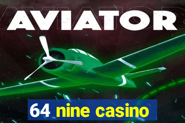 64 nine casino