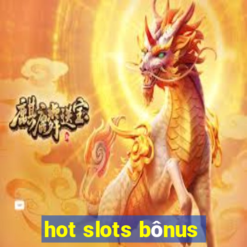 hot slots bônus