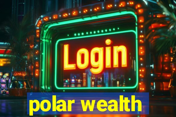 polar wealth