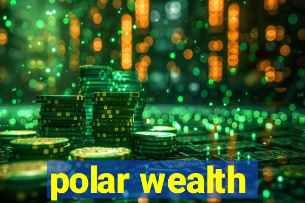 polar wealth