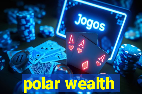 polar wealth