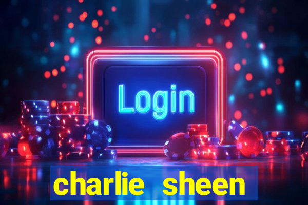 charlie sheen fortuna hoje