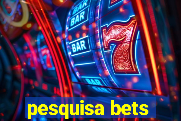 pesquisa bets