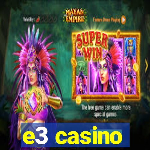 e3 casino