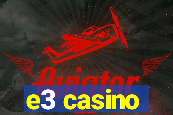 e3 casino