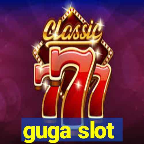 guga slot