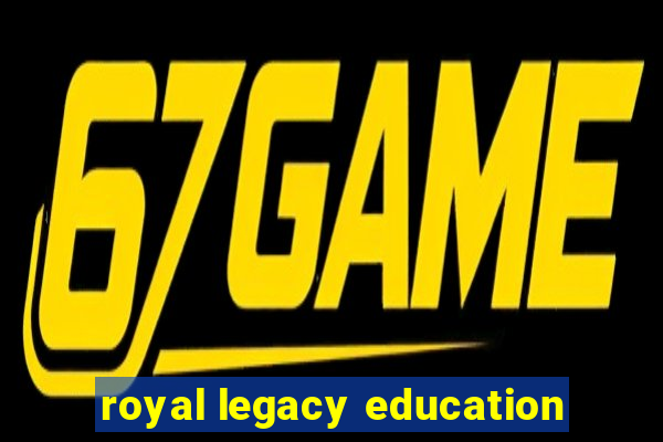 royal legacy education