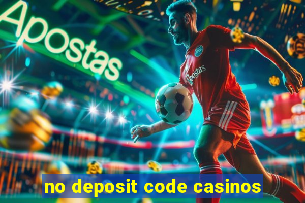 no deposit code casinos