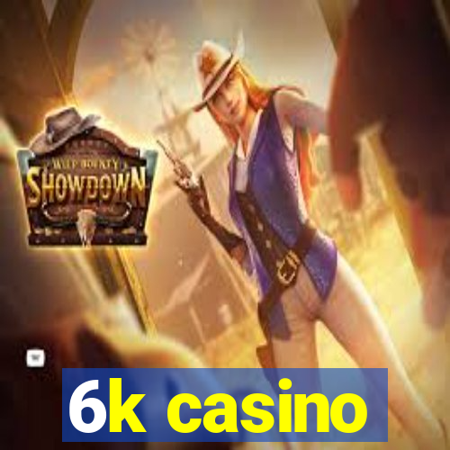 6k casino