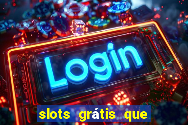 slots grátis que pagam dinheiro de verdade