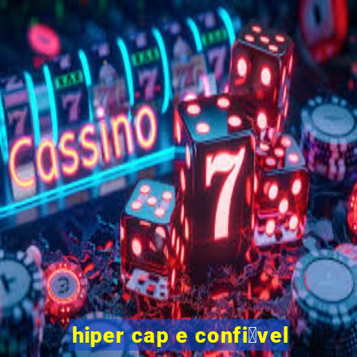 hiper cap e confi谩vel