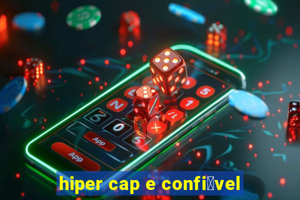 hiper cap e confi谩vel