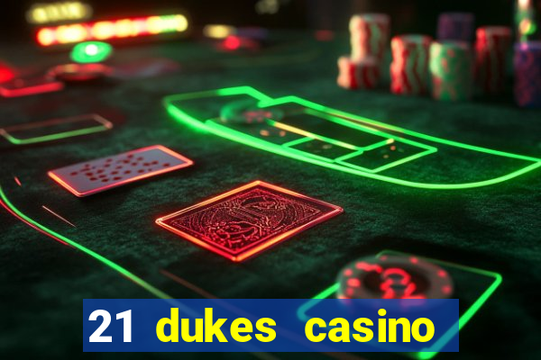 21 dukes casino real money