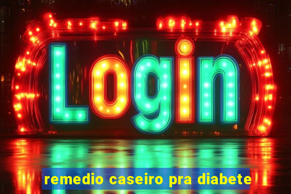 remedio caseiro pra diabete