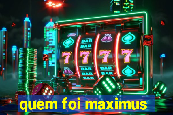 quem foi maximus