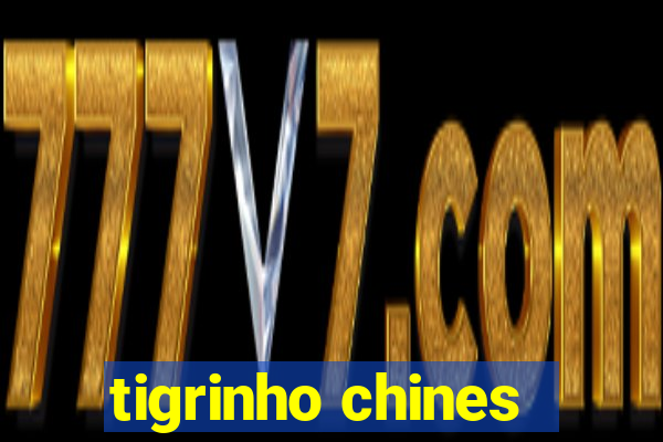 tigrinho chines