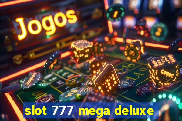 slot 777 mega deluxe