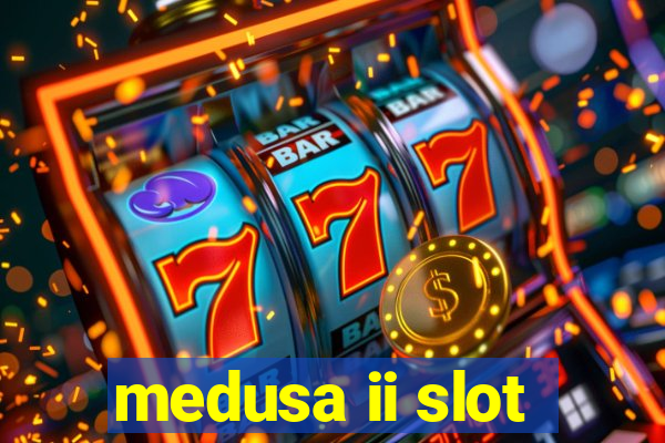 medusa ii slot