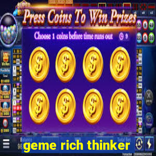 geme rich thinker