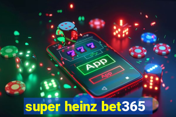 super heinz bet365