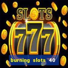 burning slots 40 slot free play