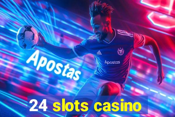 24 slots casino