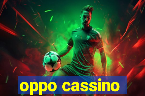 oppo cassino