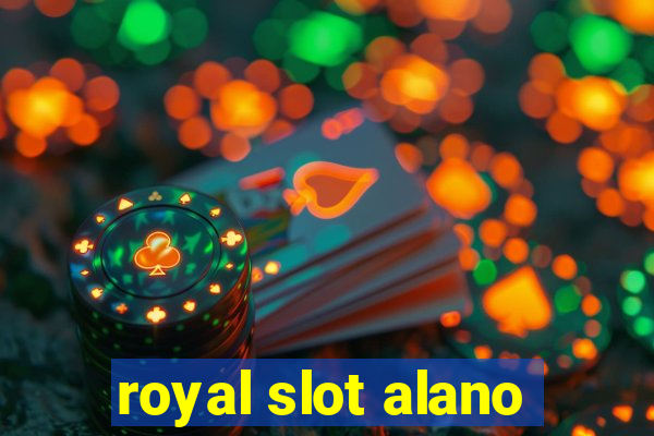 royal slot alano