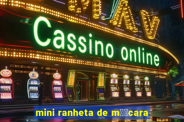 mini ranheta de m璋﹕cara