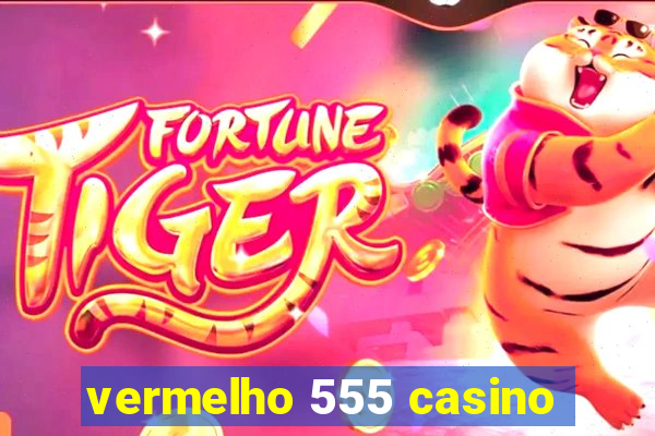 vermelho 555 casino