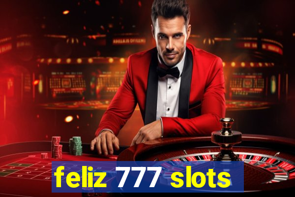 feliz 777 slots