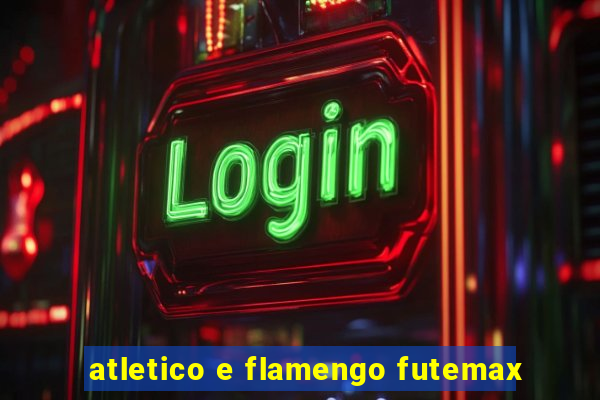 atletico e flamengo futemax