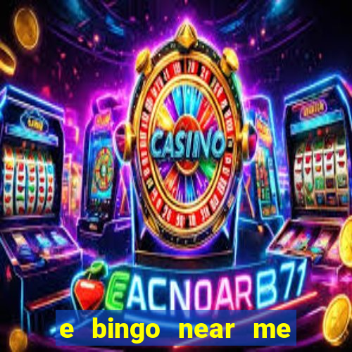 e bingo near me open now