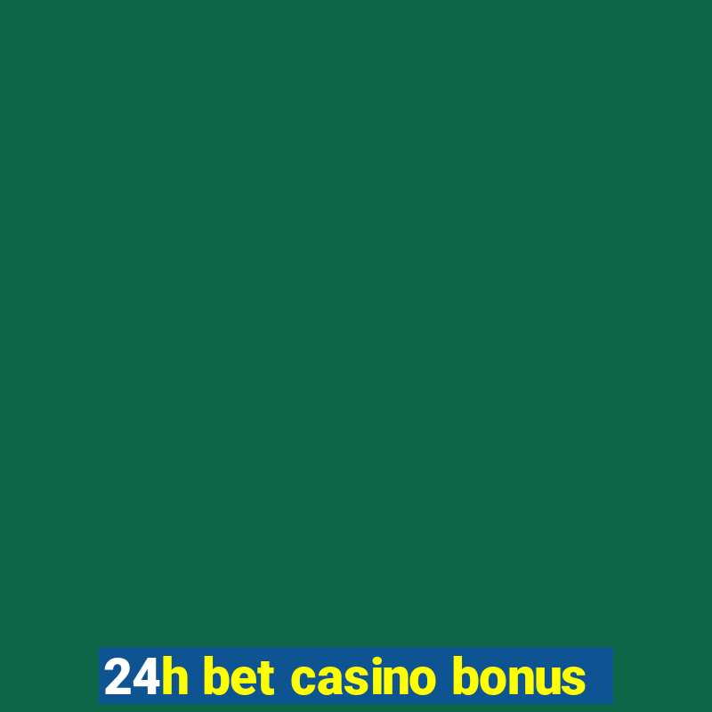 24h bet casino bonus