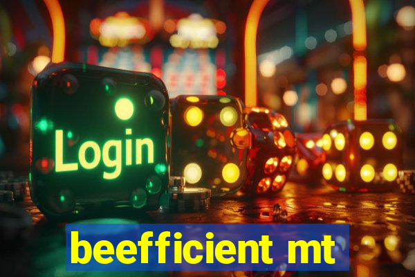 beefficient mt