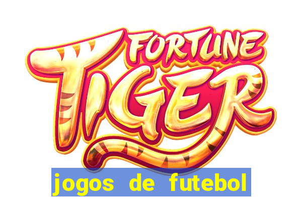 jogos de futebol os melhores