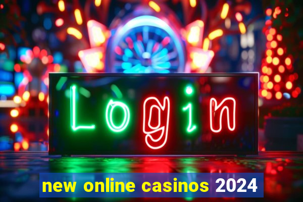 new online casinos 2024