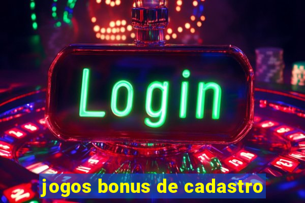 jogos bonus de cadastro