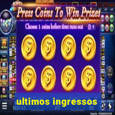 ultimos ingressos