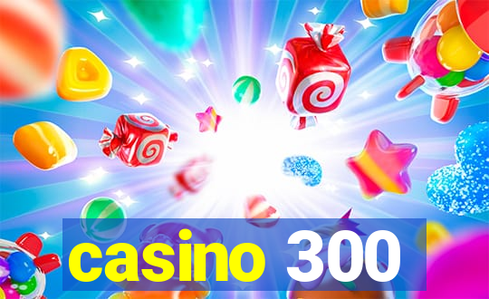 casino 300