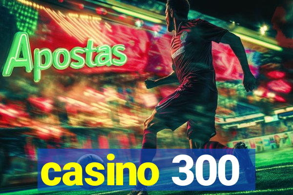 casino 300