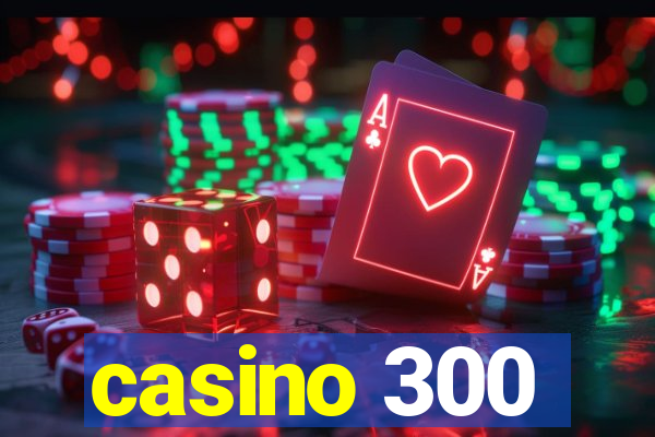 casino 300