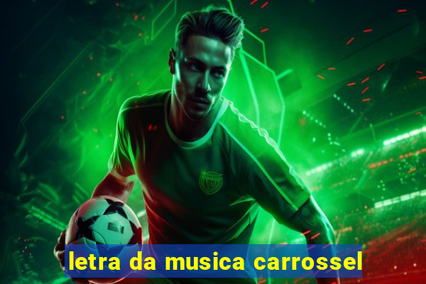 letra da musica carrossel