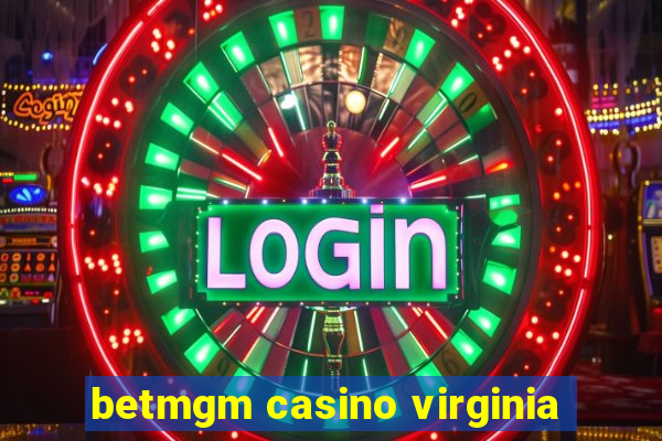 betmgm casino virginia