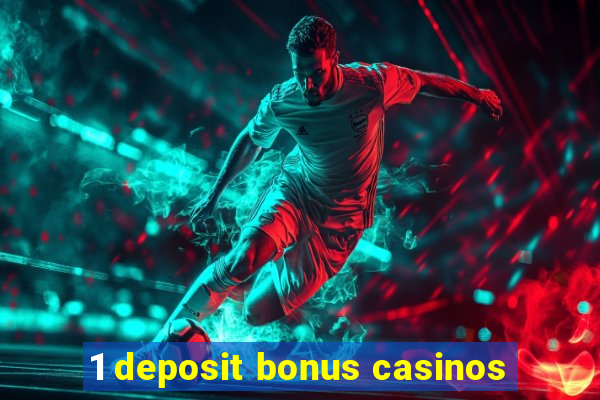 1 deposit bonus casinos