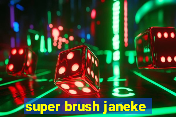 super brush janeke