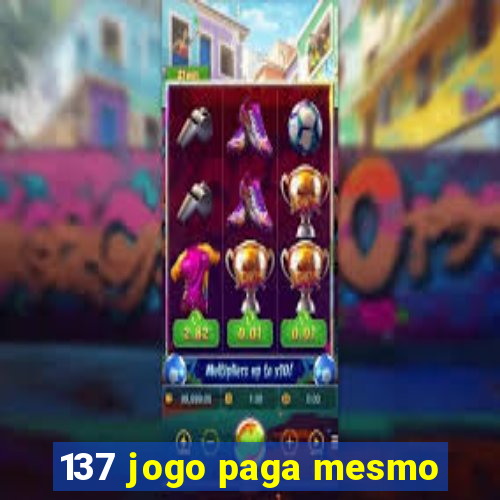 137 jogo paga mesmo